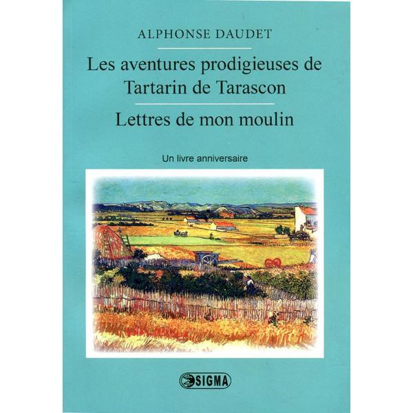 Les aventures prodigieuses de tartarin de tarascon, lettres de mon moulin - Alphonse Daudet - France, editura Sigma