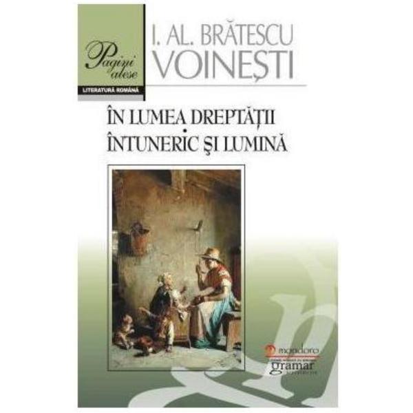 In lumea dreptatii. Intuneric si lumina - I.Al. Bratescu Voinesti, editura Gramar