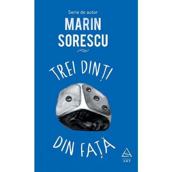 Trei dinti din fata - Marin Sorescu, editura Grupul Editorial Art