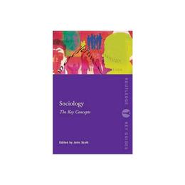 Sociology: The Key Concepts - John Scott, editura William Morrow & Co