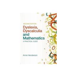 Dyslexia, Dyscalculia and Mathematics - Anne Henderson, editura Harvard University Press