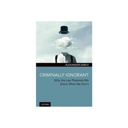 Criminally Ignorant - Alexander Sarch, editura Harvard University Press