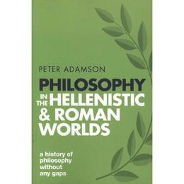 Philosophy in the Hellenistic and Roman Worlds - Peter Adamson, editura Fourth Estate
