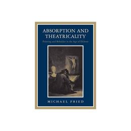 Absorption and Theatricality, editura University Of Chicago Press