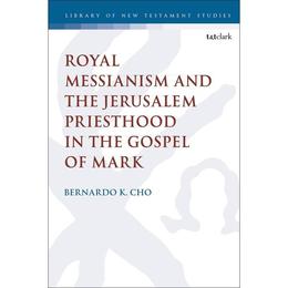 Royal Messianism and the Jerusalem Priesthood in the Gospel, editura Bloomsbury Academic T&t Clark