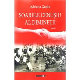 Soarele cenusiu al diminetii - adriana gurau, editura eikon