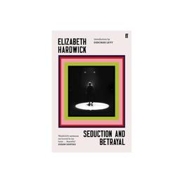 Seduction and Betrayal - Elizabeth Hardwick, editura Penguin Group