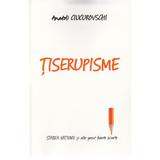 Tiserupisme - Anatoli Ciucurovschi, editura Letras