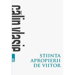 Stiinta apropierii de viitor - calin vlasie, editura paralela 45