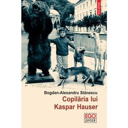 Copilaria lui kaspar hauser - bogdan-alexandru stanescu, editura polirom