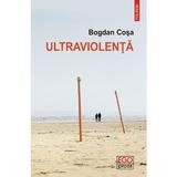 Ultraviolenta - Bogdan Cosa, editura Polirom