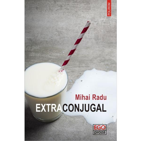 Extraconjugal - mihai radu, editura polirom
