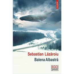 Balena albastra - sebastian lazaroiu, editura polirom