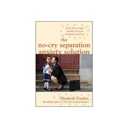 No-Cry Separation Anxiety Solution: Gentle Ways to Make Good, editura Mcgraw-hill Higher Education