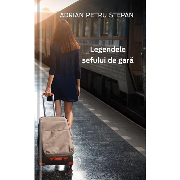 Legendele sefului de gara - adrian petru stepan, editura streamland
