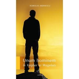 Unul hominem si kepler si magelan - romulus andriescu, editura adenium