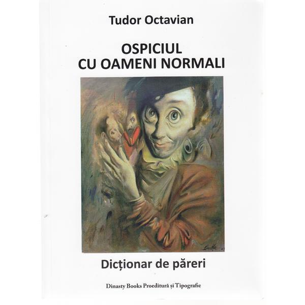Ospiciul cu oameni normali - Tudor Octavian, Dinasty Books Proeditura Si Tipografie