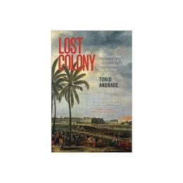 Lost Colony - Tonio Andrade, editura Princeton University Press