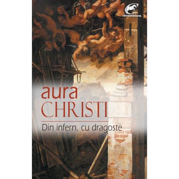 Din infern, cu dragoste - aura christi, editura ideea europeana