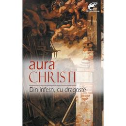 Din infern, cu dragoste - aura christi, editura ideea europeana
