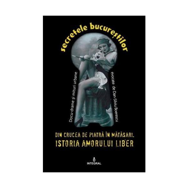 Secretele bucurestilor vol.2: din crucea de piatra - dan-silviu boerescu, editura integral