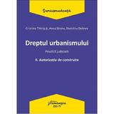 Dreptul urbanismului. Practica judiciara Vol.2: Autorizatia de construire - Cristina Titirisca, editura Hamangiu