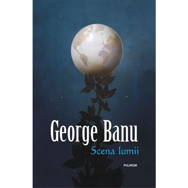 Scena lumii - george banu, editura polirom