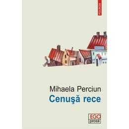 Cenusa rece - mihaela perciun, editura polirom
