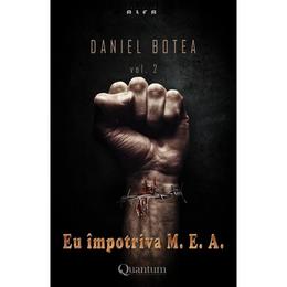 Eu impotriva M.E.A. vol.2 - Daniel Botea, editura Quantum