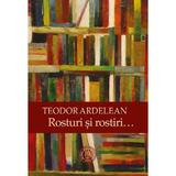 Rosturi si rostiri - Teodor Ardelean, editura Scoala Ardeleana