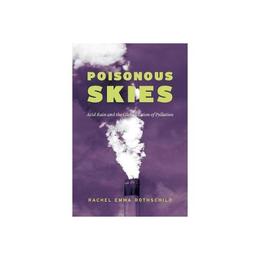 Poisonous Skies - Rachel Emma Rothschild, editura University Of Chicago Press