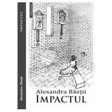 Impactul - Alexandra Baetii, editura Zorio