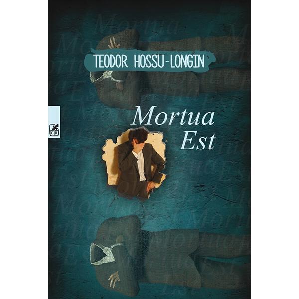 Mortua est - teodor hossu-longin, editura cartea romaneasca
