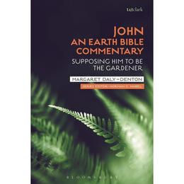 John: An Earth Bible Commentary, editura Bloomsbury Academic T&amp;t Clark