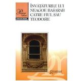 Invataturile lui Neagoe Basarab catre fiul Sau Teodosie Ed.2016, editura Gramar