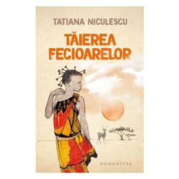 Taierea fecioarelor - Tatiana Niculescu, editura Humanitas