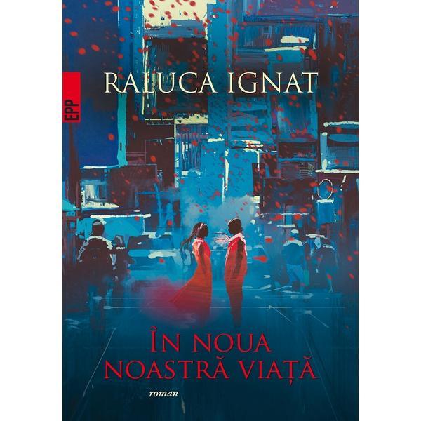 In noua noastra viata - raluca ignat, editura paralela 45