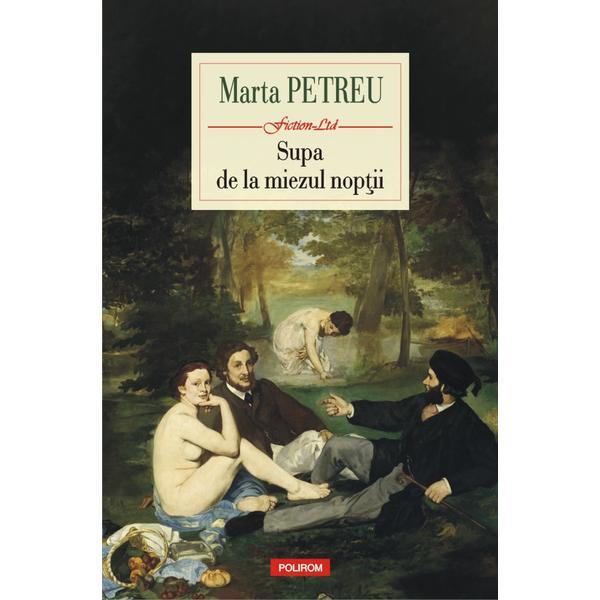 Supa de la miezul noptii - Marta Petreu, editura Polirom