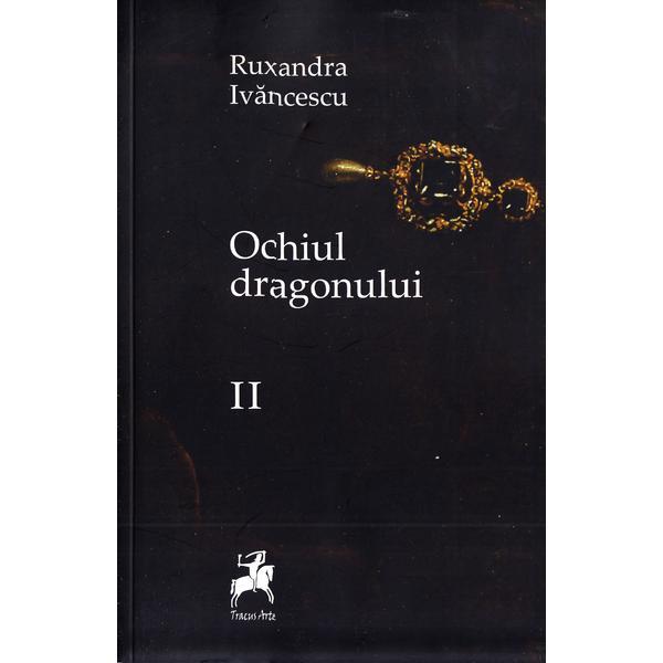 Ochiul dragonului Vol. 2 Ed. 2 - Ruxandra Ivanescu, editura Tracus Arte