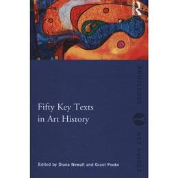 Fifty Key Texts in Art History - Grant Pooke, editura Yale University Press
