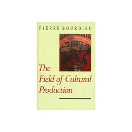 Field of Cultural Production - Pierre Bourdieu, editura Turnaround Publisher Services