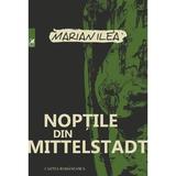Noptile din Mittelstadt - Marian Ilea, editura Cartea Romaneasca