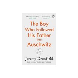Boy Who Followed His Father into Auschwitz - Jeremy Dronfield, editura Amberley Publishing Local