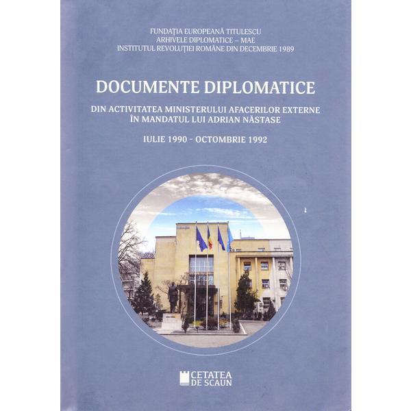 Documente diplomatice: din activitatea Ministerului Afacerilor Externe in mandatul lui Adrian Nastase: iulie 1990 - octombrie 1992, editura Cetatea De Scaun