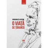 O viata de taranca - Marghiolita Huzum, editura Manuscris