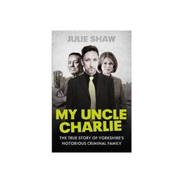 My Uncle Charlie - Julie Shaw, editura Amberley Publishing Local