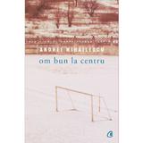 Om bun la centru - Andrei Mihailescu, editura Curtea Veche