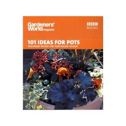 Gardeners' World - 101 Ideas for Pots - Ceri Thomas, editura Amberley Publishing Local