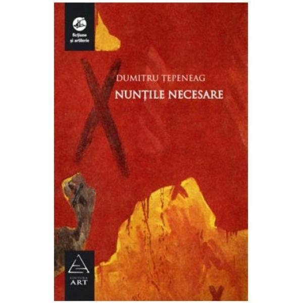Nuntile necesare - Dumitru Tepeneag, editura Grupul Editorial Art