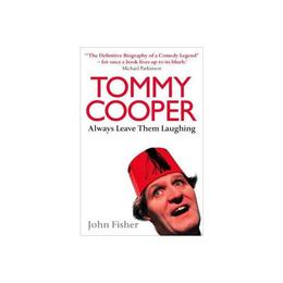 Tommy Cooper: Always Leave Them Laughing - John Fisher, editura Amberley Publishing Local